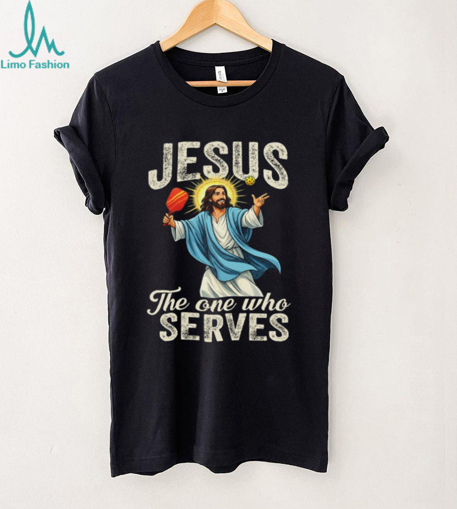 Jesus The One Who Serves Pickleball Player Funny Christian T Shirt