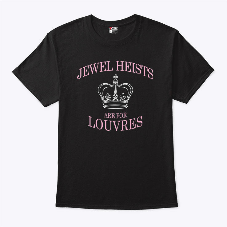 Jewel Heists Are For Louvres T Shirt