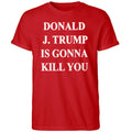Jimmy Kimmel ICE Donald J. Trump Is Gonna Kill You Shirt