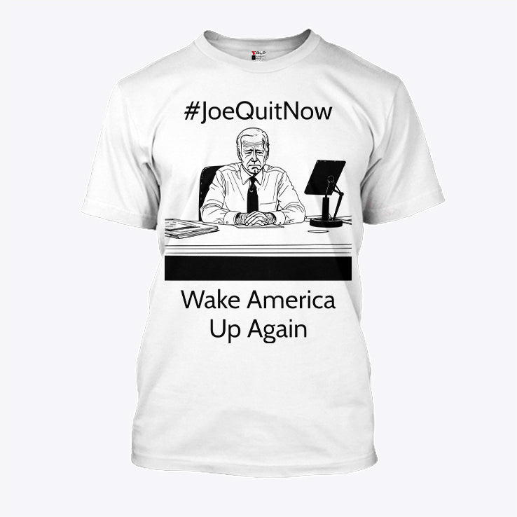 Joe Quit Now Wake America Up Again T Shirt