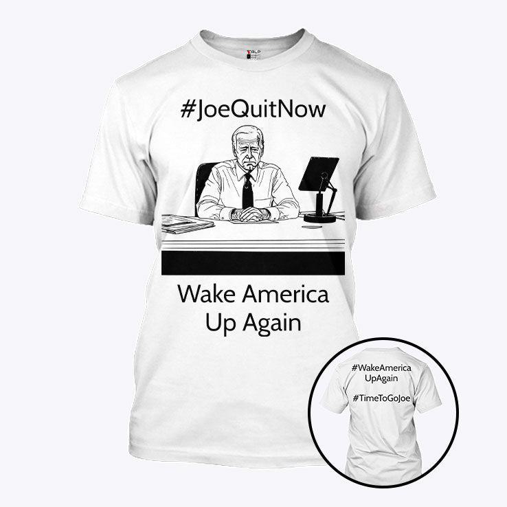 Joe Quit Now Wake America Up Again T Shirt