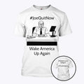 Joe Quit Now Wake America Up Again T Shirt