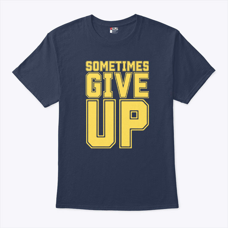 John Cena Sometimes Give Up T Shirt