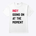 John Green Indy Going On At The Moment Shirt