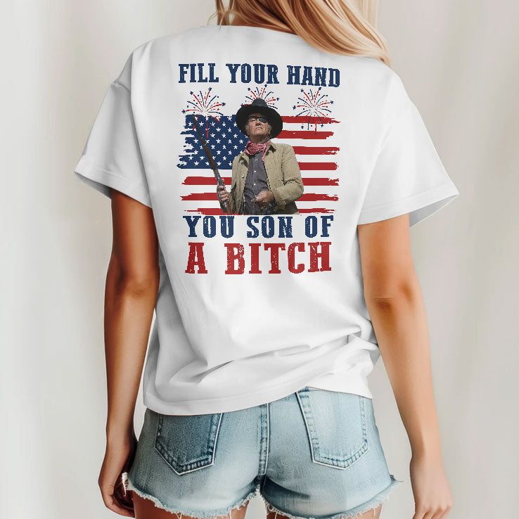 John Wayne Fill Your Hand You Son Of A Bitch 4th Of July Shirt