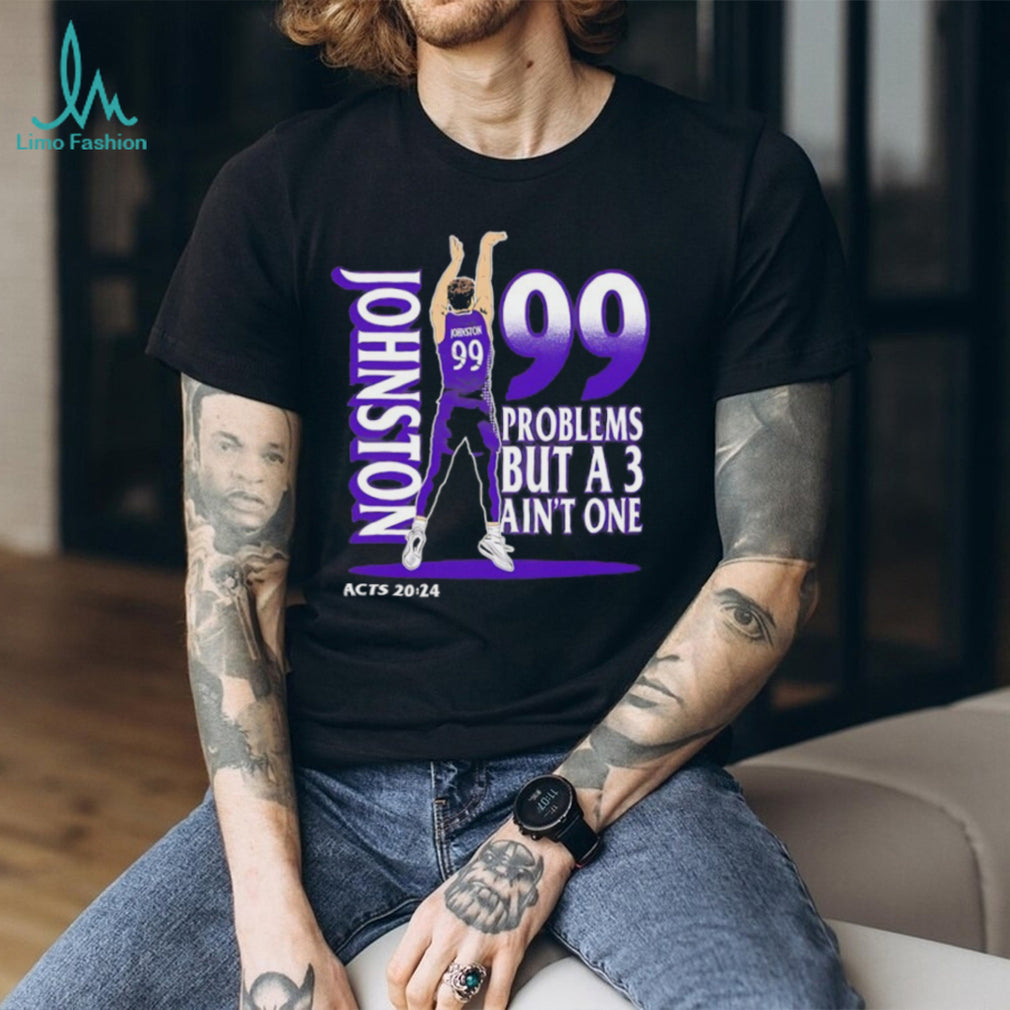 Johnston 99 Problems But A 3 Ain’t One Acts 2024 Basketball Graphic Black T shirt