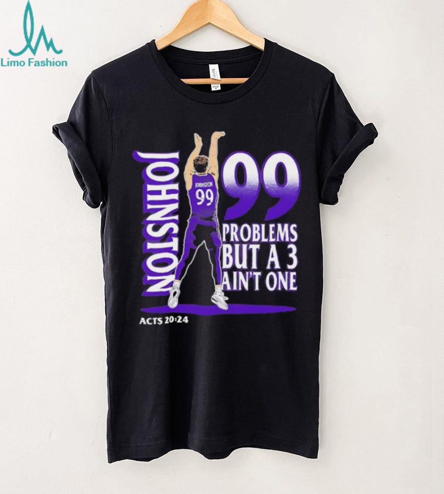 Johnston 99 Problems But A 3 Ain’t One Acts 2024 Basketball Graphic Black T shirt