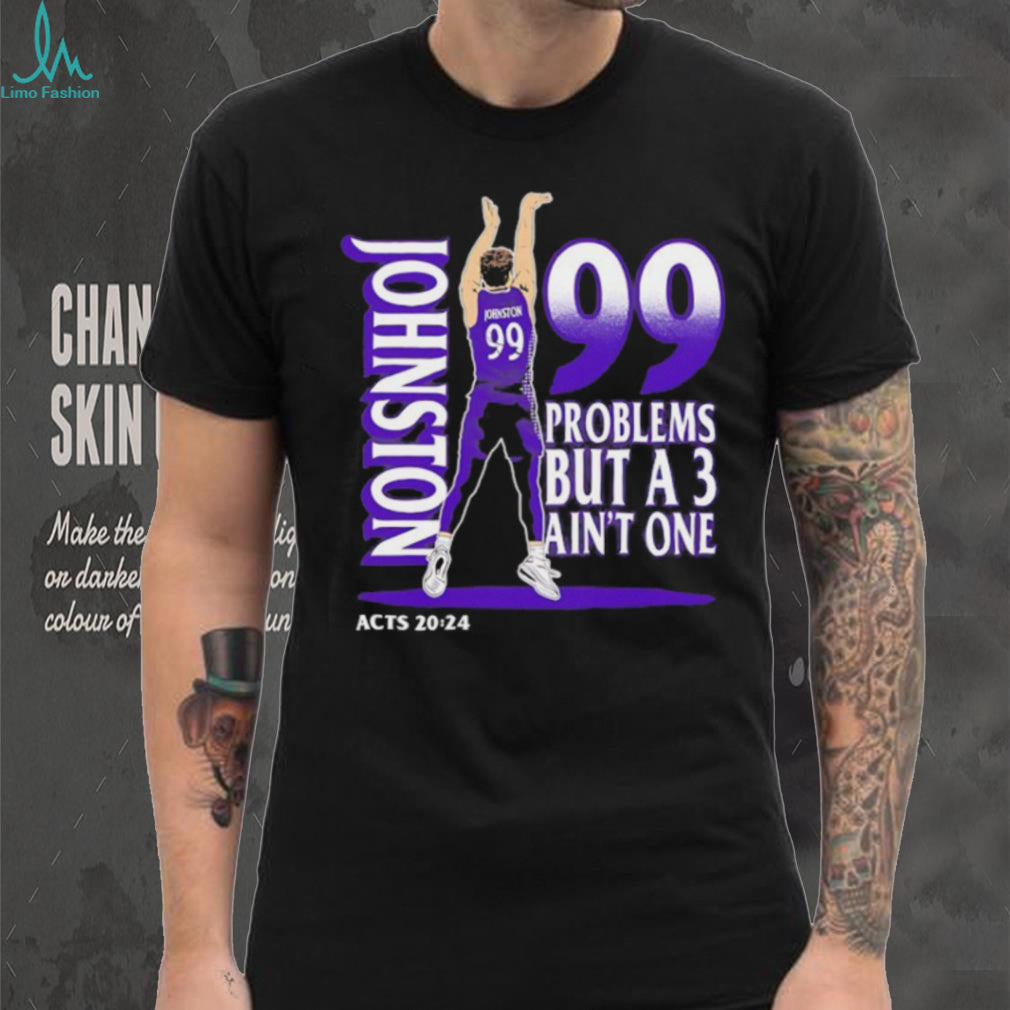 Johnston 99 Problems But A 3 Ain’t One Acts 2024 Basketball Graphic Black T shirt