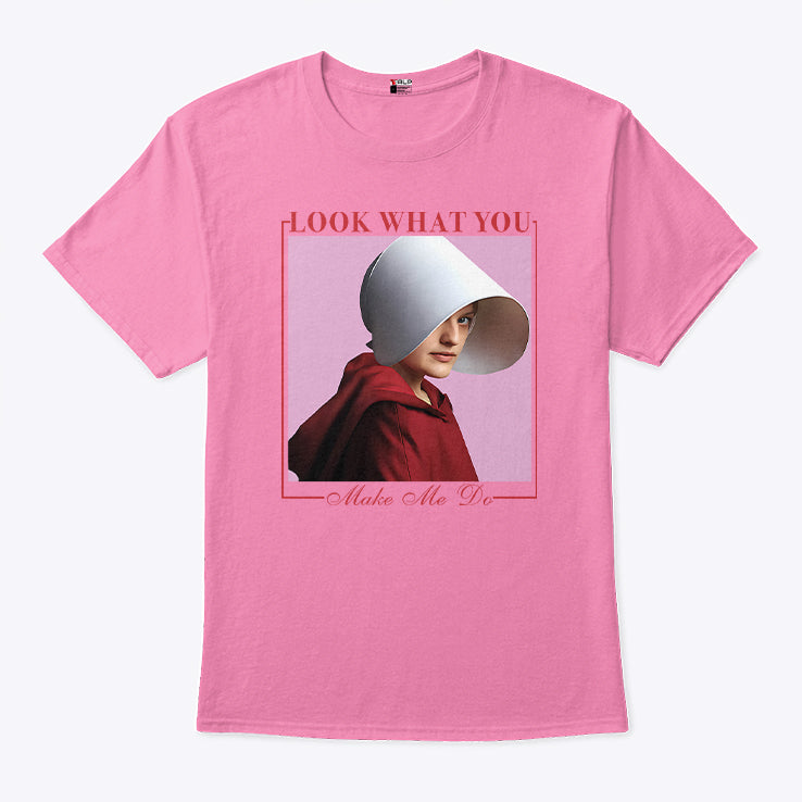 June Osborne The Handmaid’s Tale Look What You Made Me Do Shirt