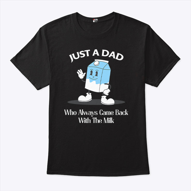 Just A Dad Who Always Came Back With The Milk Cartoon Shirt