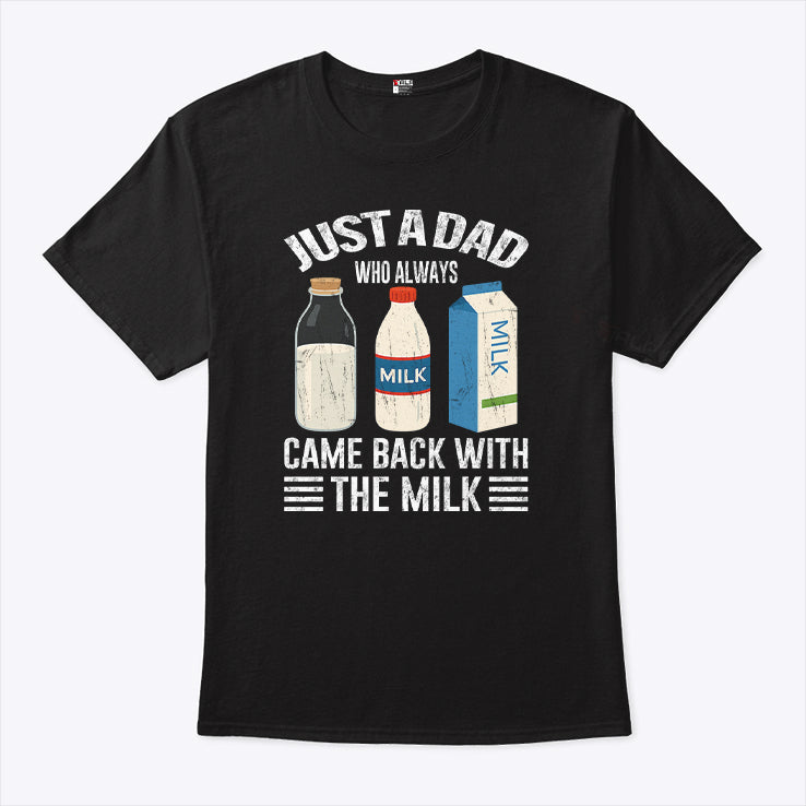 Just A Dad Who Always Came Back With The Milk Funny Father’s Day Shirt