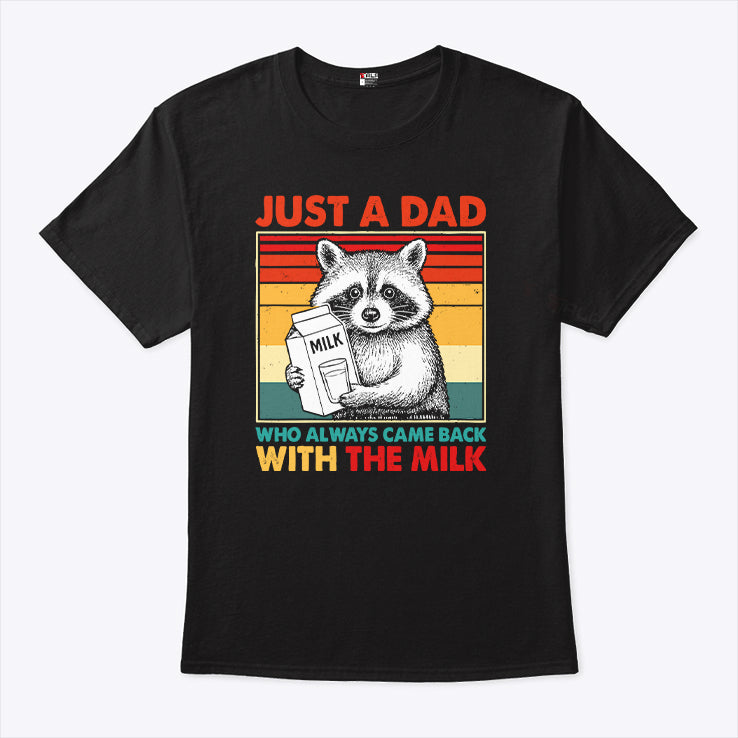 Just A Dad Who Always Came Back With The Milk T Shirt