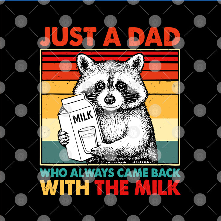 Just A Dad Who Always Came Back With The Milk T Shirt
