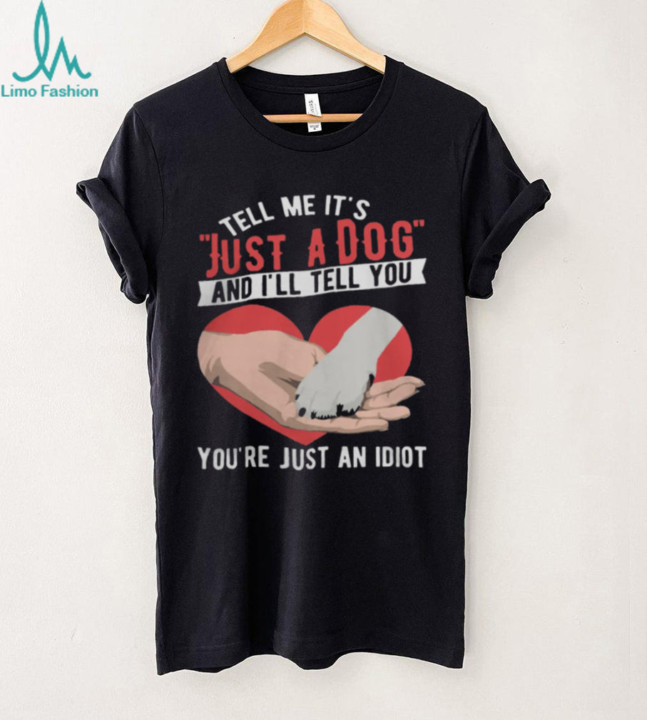 Just A Dog Heart Paw Print Sarcastic Dog Lover Gift T Shirt