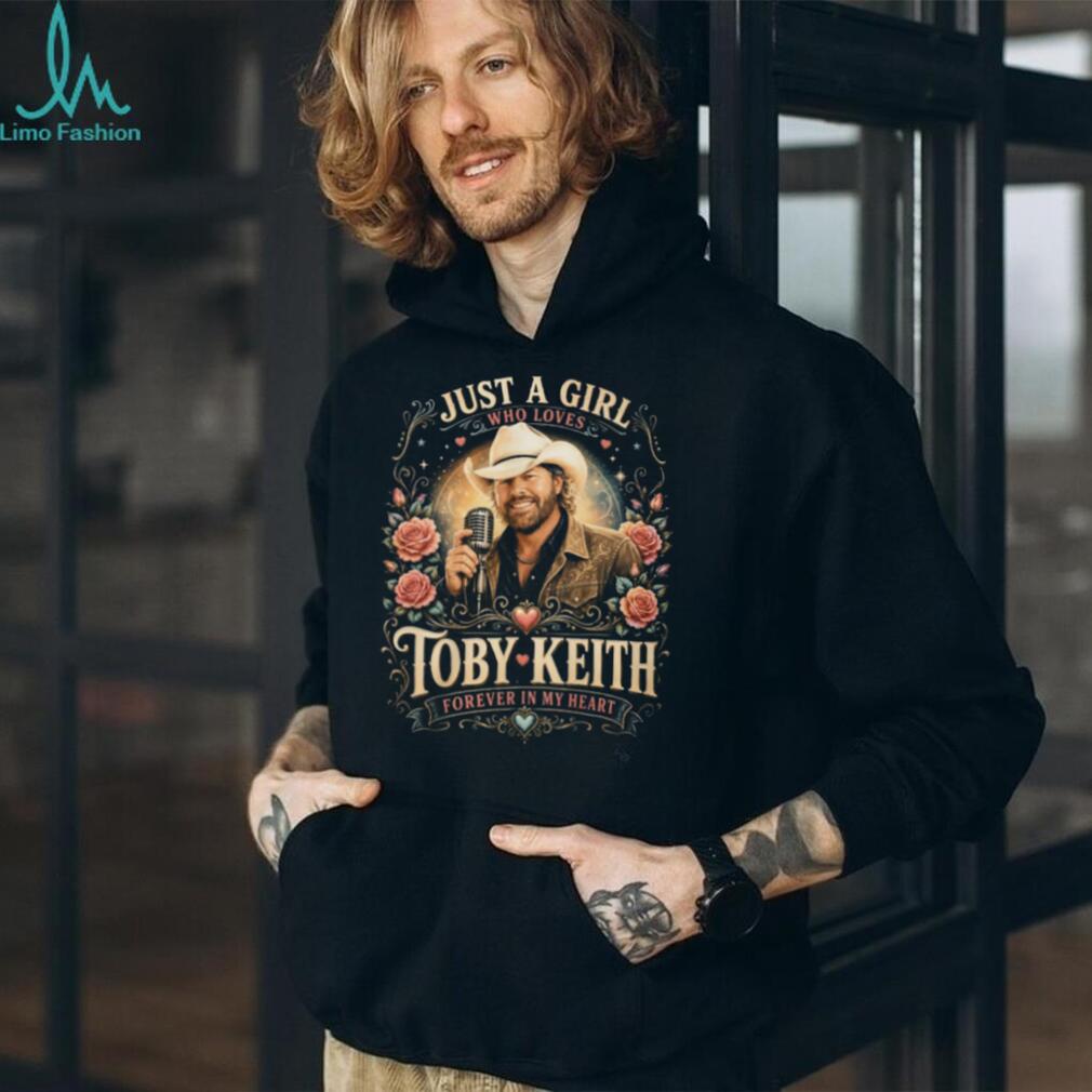 Just A Girl Who Loves Toby Keith Forever In My Heart Tribute T Shirt