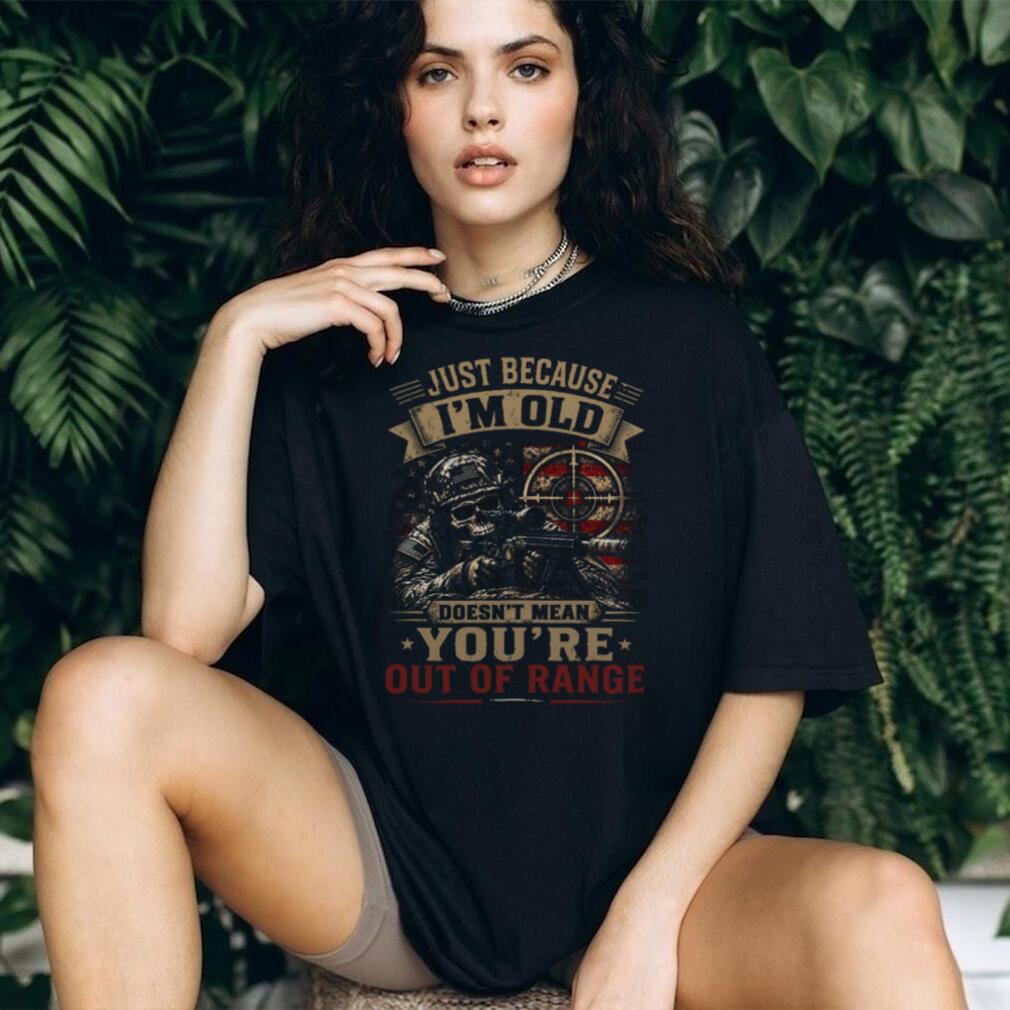 Just Because I’m Old Doesn’t Mean You’re Out Of Range Sniper Skull Vet T Shirt