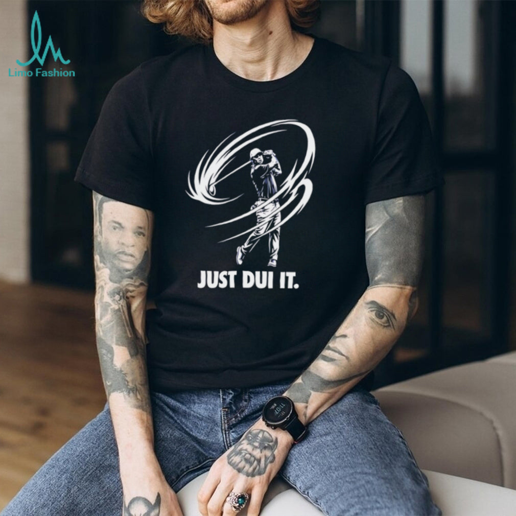 Just DUI It Funny Golf Swing Parody T Shirt