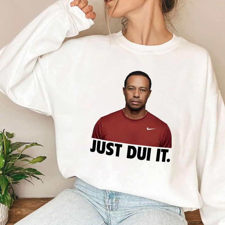 Just DUI It Funny Tiger Woods Meme T Shirt