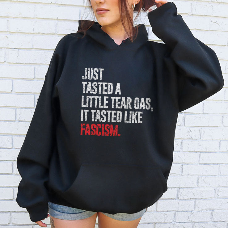 Just Tasted A Little Tear Gas It Tasted Like Fascism T Shirt