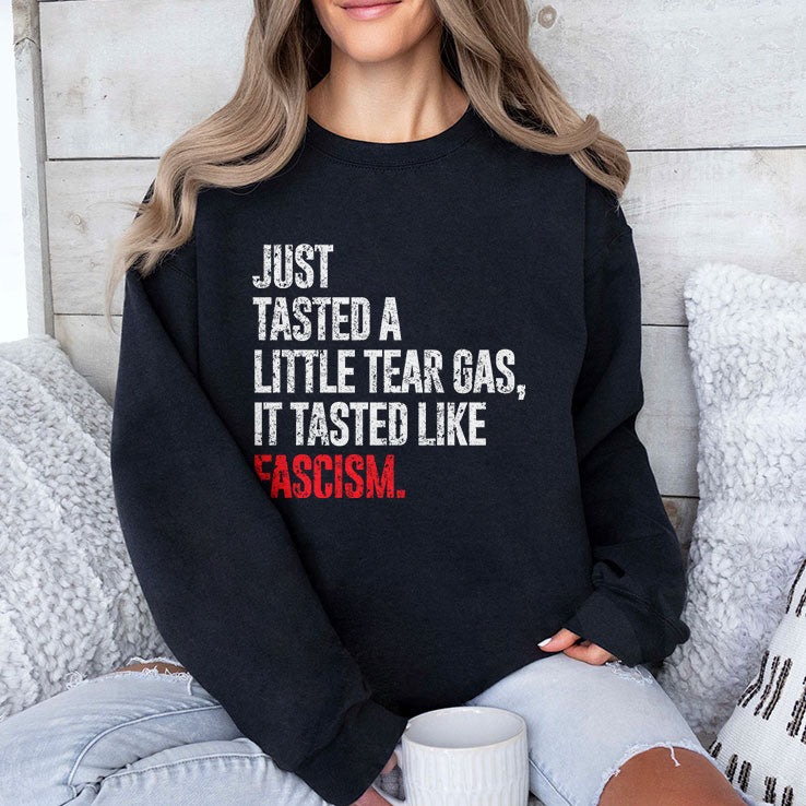 Just Tasted A Little Tear Gas It Tasted Like Fascism T Shirt