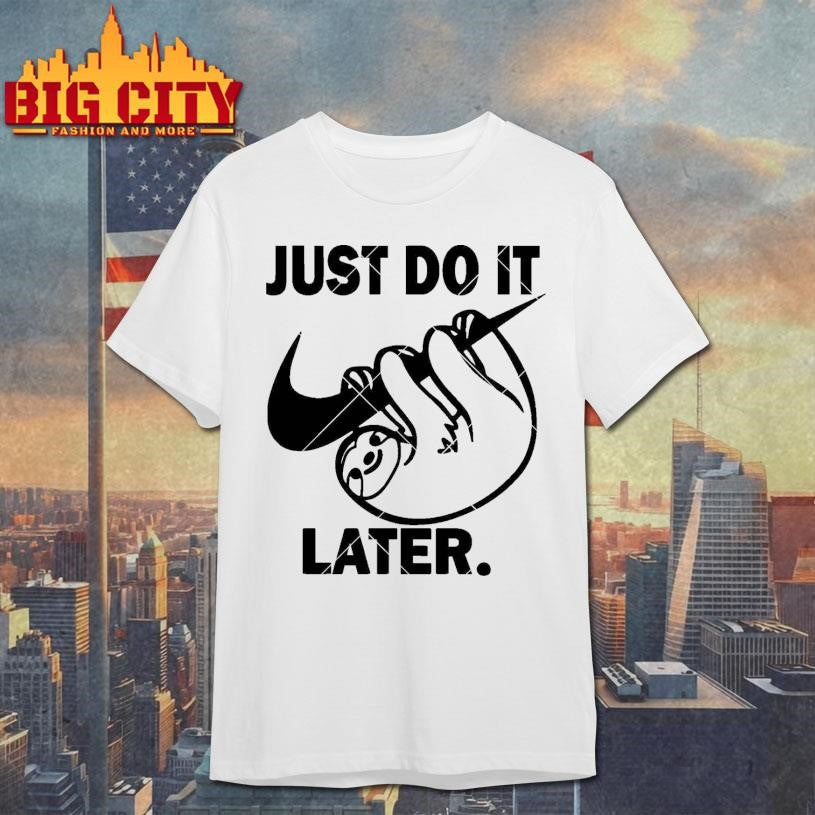 Just do it later Sloth Shirt