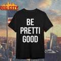 Justice For Alex Pretti Renee Nicole Be Pretti Good Shirt