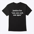 Justice For Om Om Och Om Igen T Shirt