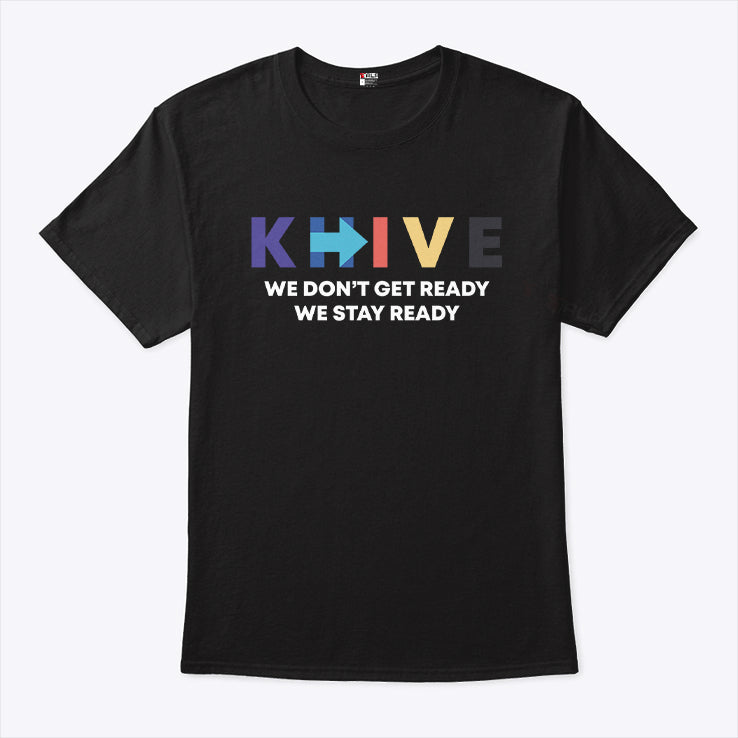 KHIVE We Don’t Get Ready We Stay Ready T Shirt