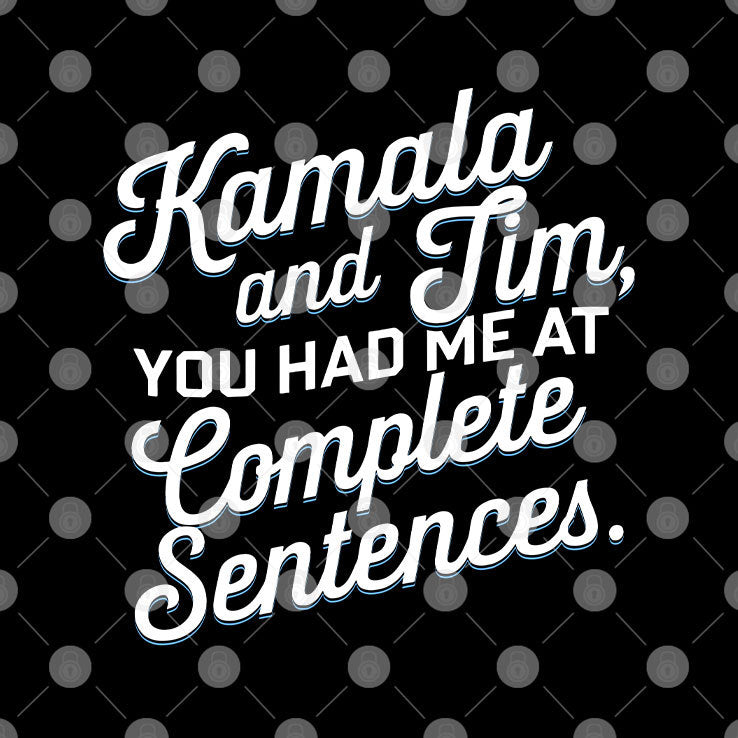Kamala And Tim You Had Me At Complete Sentences T Shirt