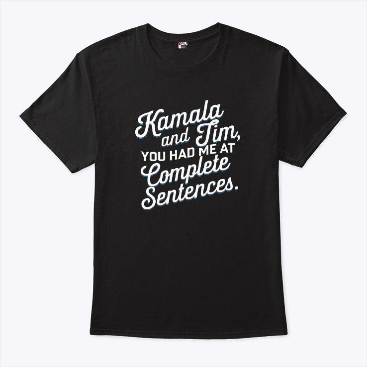 Kamala And Tim You Had Me At Complete Sentences T Shirt