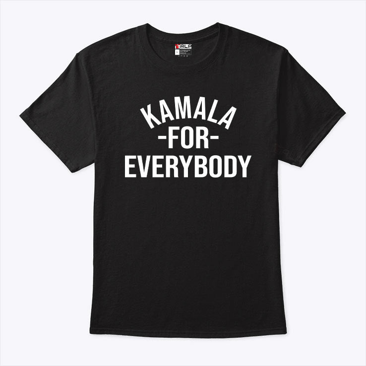 Kamala For Everybody T Shirt