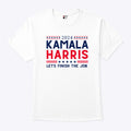 Kamala Harris 2024 Let’s Finish The Job T Shirt