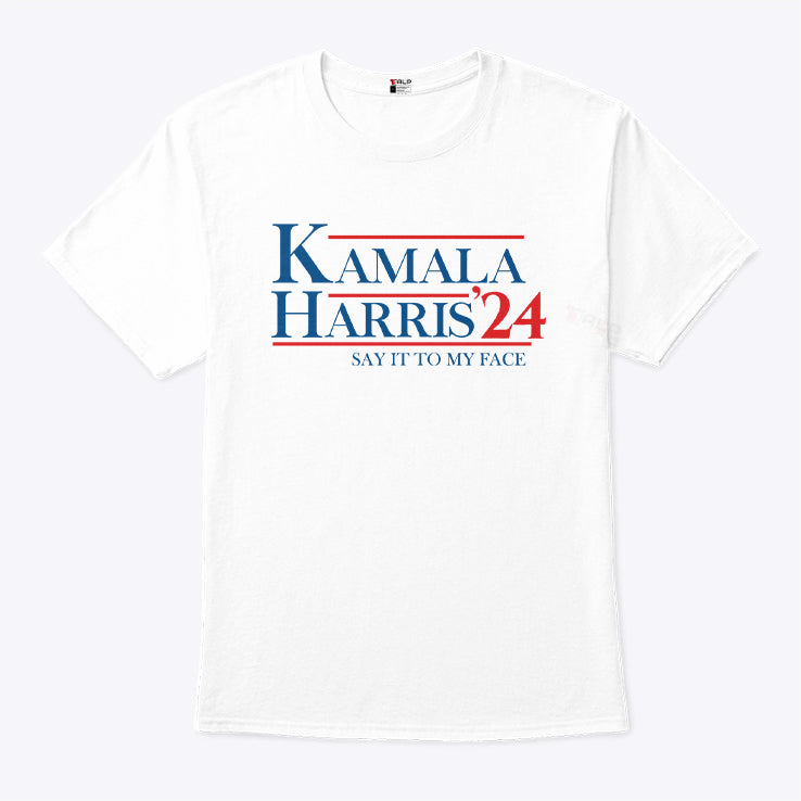 Kamala Harris 2024 Say It To My Face Shirt