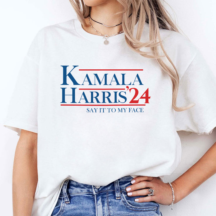 Kamala Harris 2024 Say It To My Face Shirt