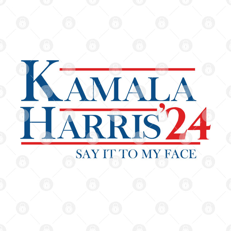 Kamala Harris 2024 Say It To My Face Shirt
