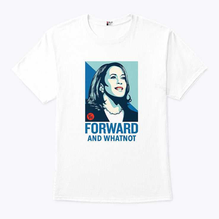 Kamala Harris Forward And Whatnot Shirt
