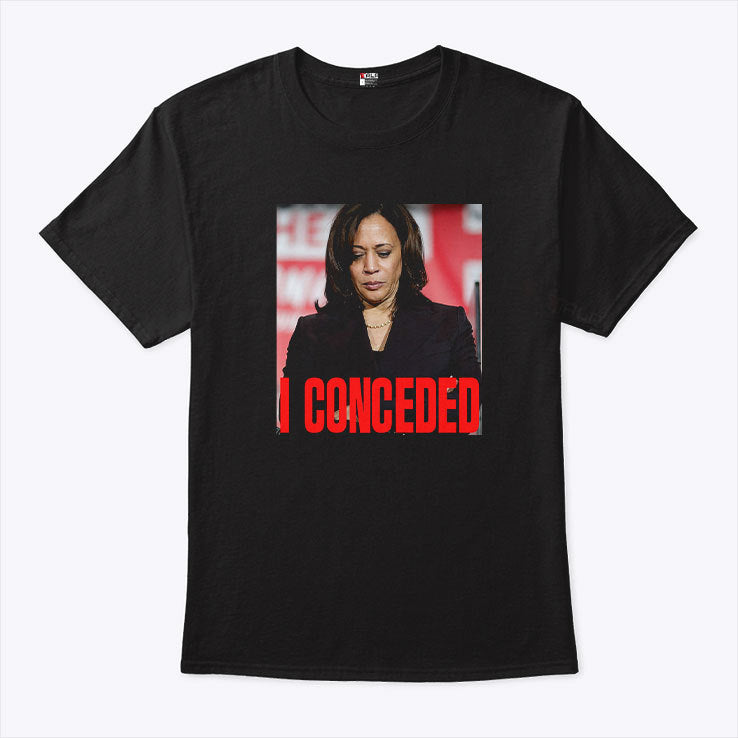 Kamala Harris I Conceded T Shirt