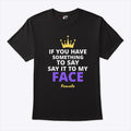Kamala Harris If You Have Something To Say It To My Face Shirt