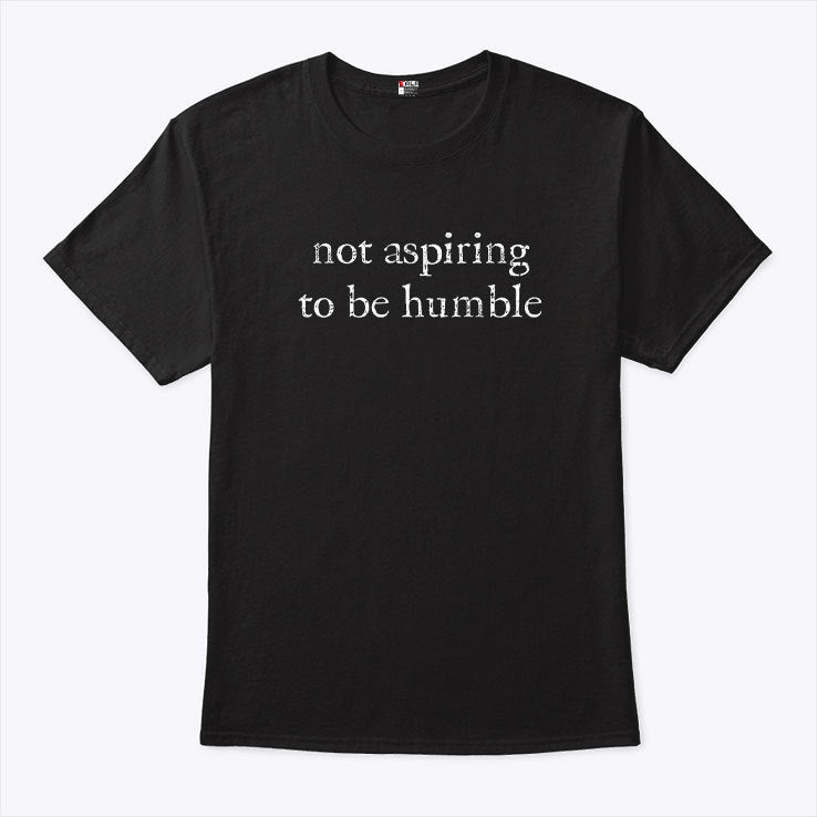Kamala Harris I’m Not Aspiring To Be Humble T Shirt