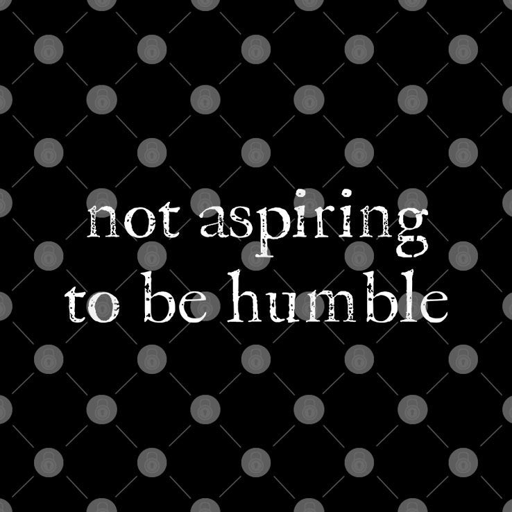 Kamala Harris I’m Not Aspiring To Be Humble T Shirt
