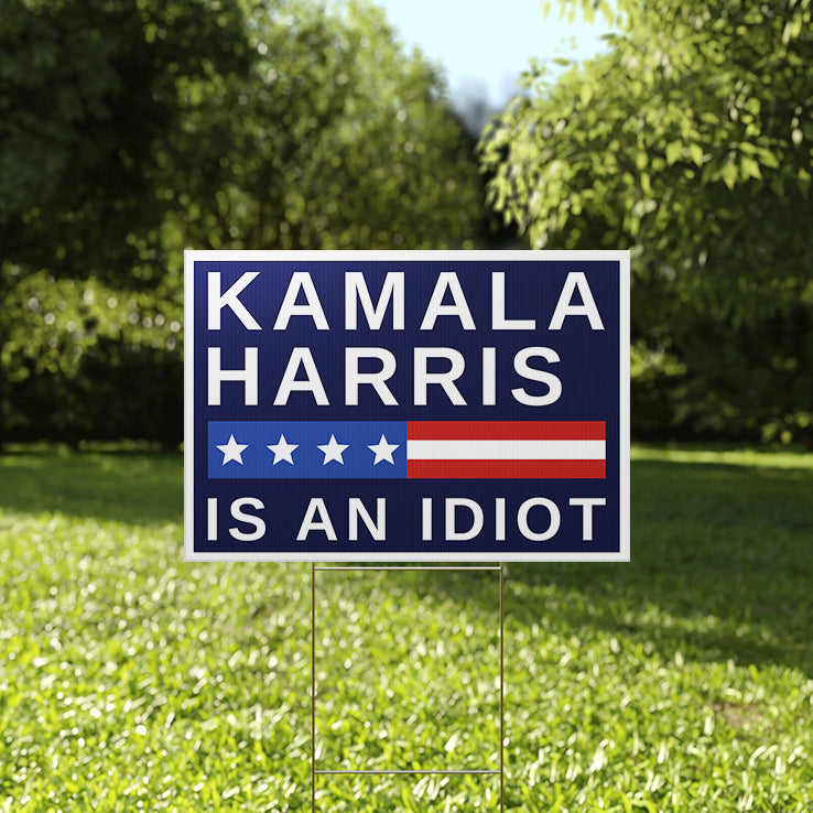 Kamala Harris Is An Idiot Yard Sign