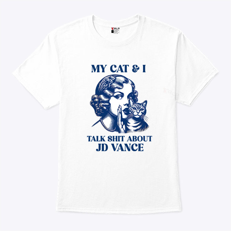 Kamala Harris My Cat And I Talk Shit About JD Vance Shirt