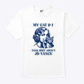 Kamala Harris My Cat And I Talk Shit About JD Vance Shirt