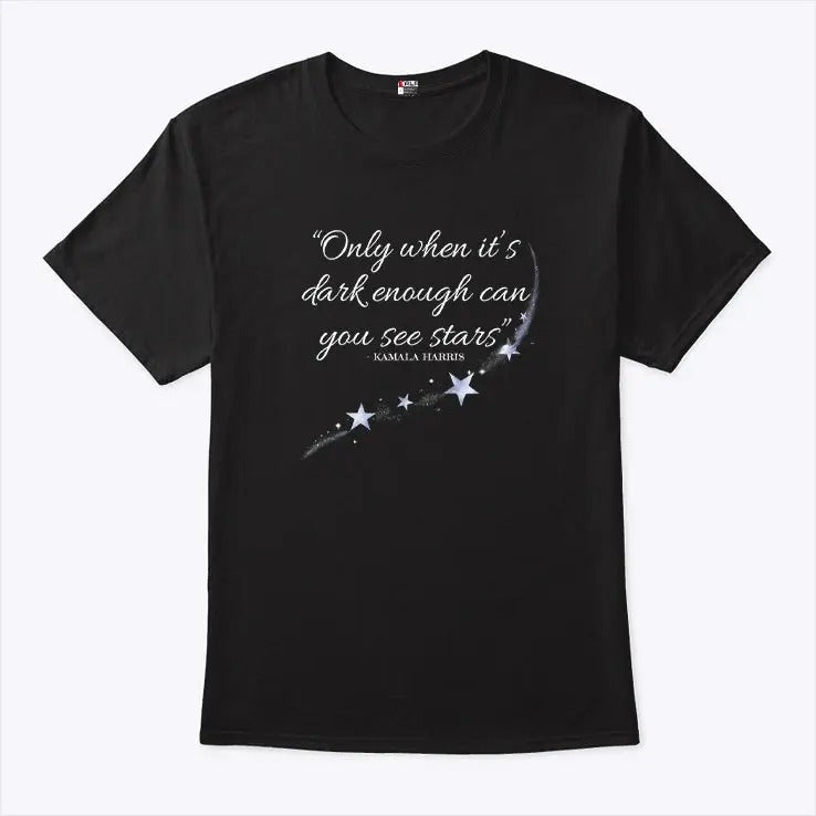 Kamala Harris Only When It’s Dark Enough Can You See Stars Shirt