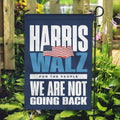 Kamala Harris Tim Walz For The People We Are Not Going Back Garden Flag