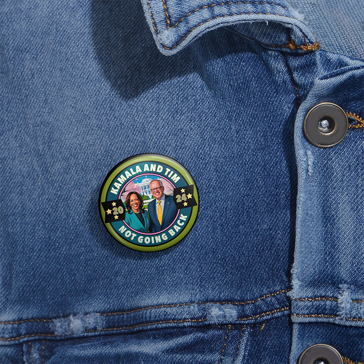 Kamala Harris Tim Walz Not Going Back Custom Pin Button