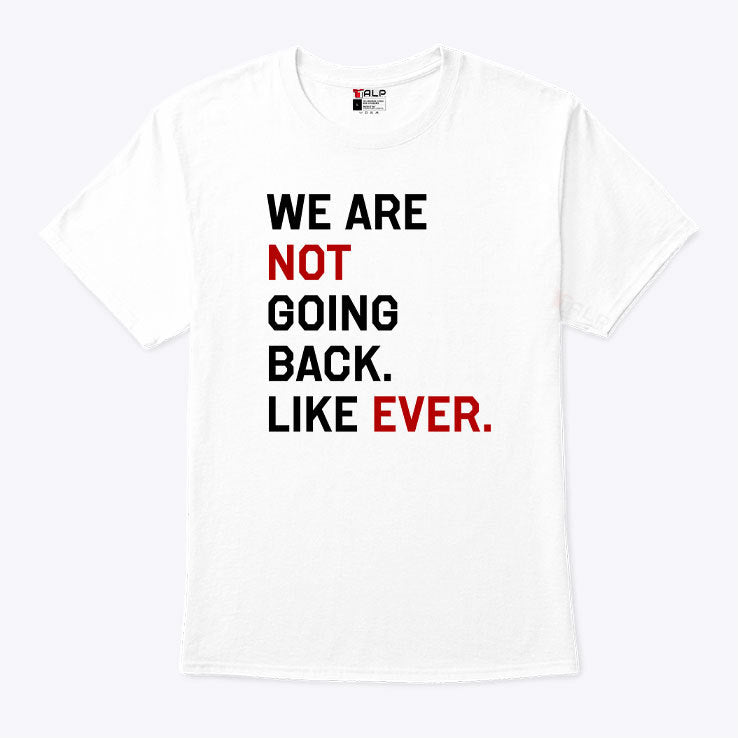 Kamala Harris We Are Not Going Back Like Ever 2024 T Shirt