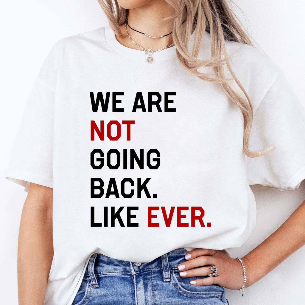 Kamala Harris We Are Not Going Back Like Ever 2024 T Shirt