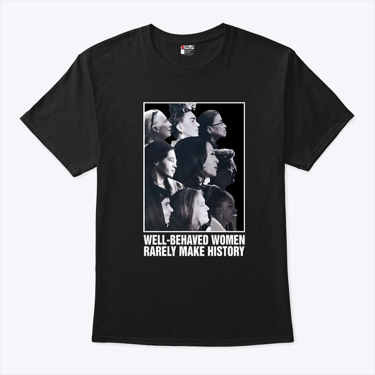 Kamala Harris Well-Behaved Women Rarely Make History Shirt