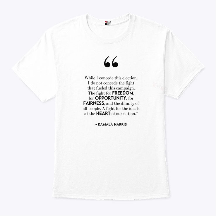 Kamala Harris While I Concede This Election I Do Not Concede The Fight That Fueled This Campaign Shirt